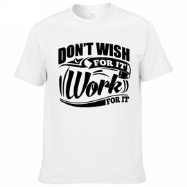 "Don't Wish For It Work For It" Motivation T-shirt