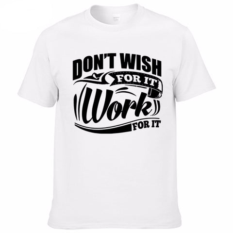 "Don't Wish For It Work For It" Motivation T-shirt