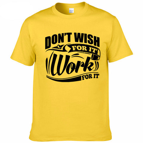 "Don't Wish For It Work For It" Motivation T-shirt