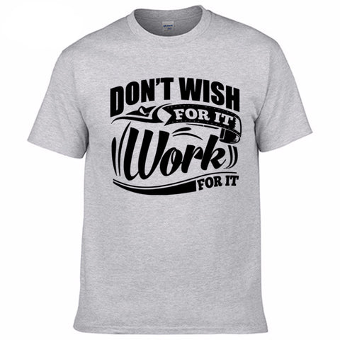 "Don't Wish For It Work For It" Motivation T-shirt
