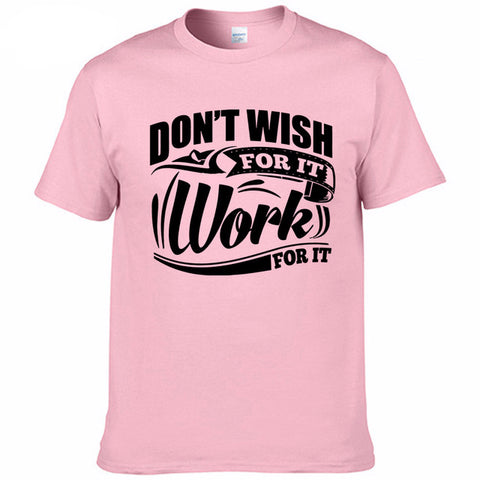 "Don't Wish For It Work For It" Motivation T-shirt
